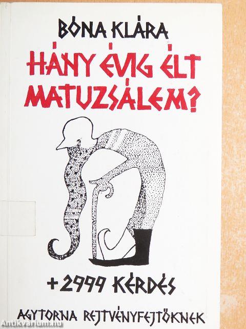 Hány évig élt Matuzsálem? + 2999 kérdés