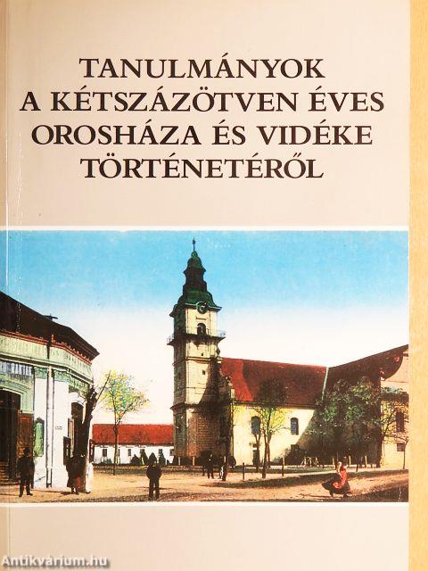 Tanulmányok a kétszázötven éves Orosháza és vidéke történetéről