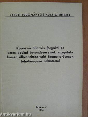 Kaposvár állomás forgalmi és kereskedelmi berendezéseinek vizsgálata körzeti állomásonként való üzemeltetésének lehetőségeire tekintettel