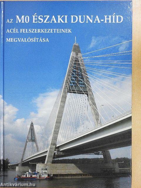 Az M0 Északi Duna-híd acél felszerkezeteinek megvalósítása