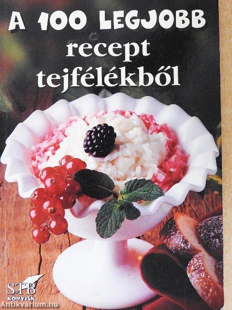 A 100 legjobb recept tejfélékből
