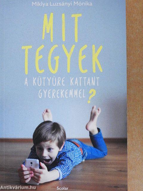 Mit tegyek a kütyüre kattant gyerekemmel?