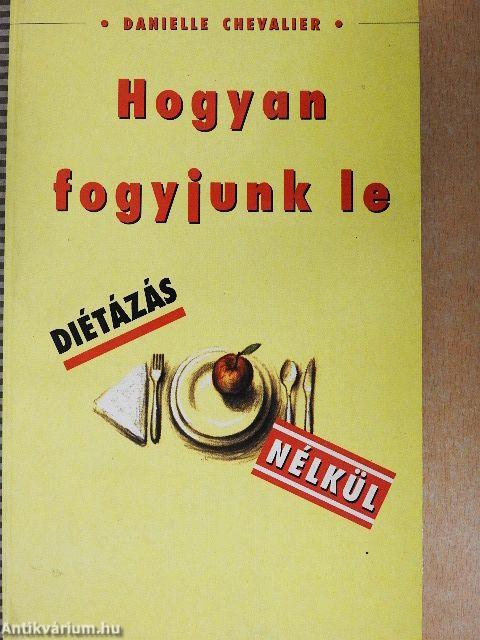 Hogyan fogyjunk le diétázás nélkül