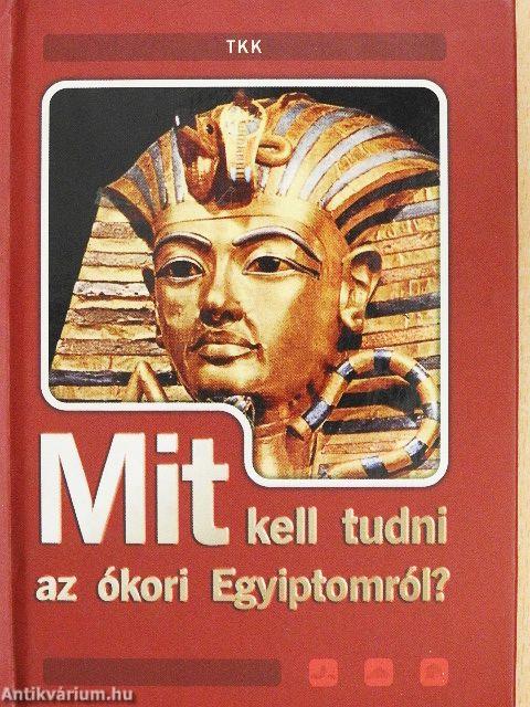 Mit kell tudni az ókori Egyiptomról?