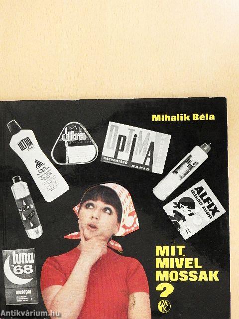 Mit, mivel mossak?