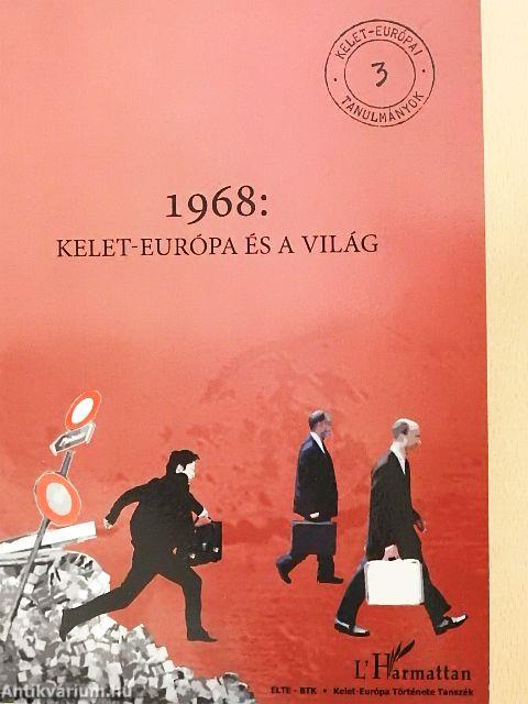 1968: Kelet-Európa és a világ