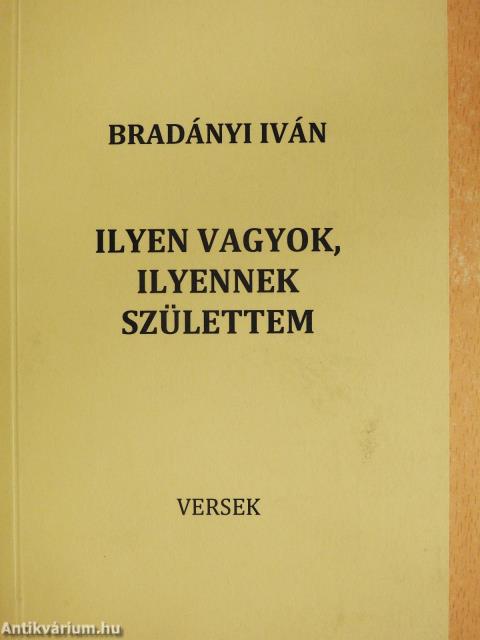 Ilyen vagyok, ilyennek születtem (dedikált példány)