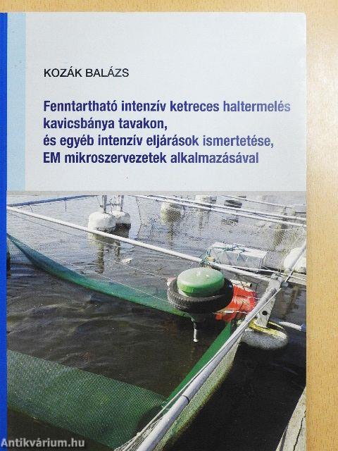 Fenntartható intenzív ketreces haltermelés kavicsbánya tavakon, és egyéb intenzív eljárások ismertetése, EM mikroszervezetek alkalmazásával