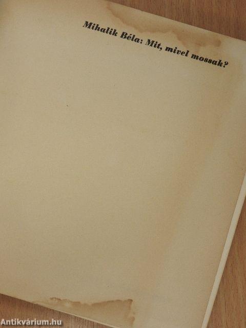 Mit, mivel mossak?