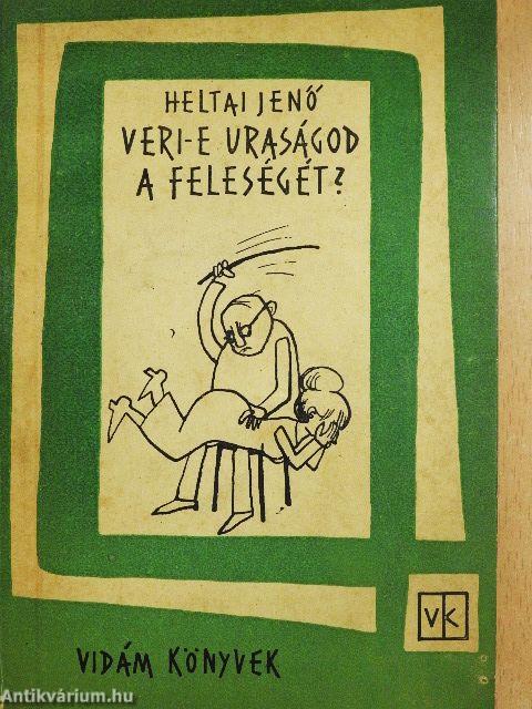 Veri-e uraságod a feleségét?