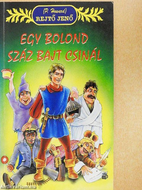 Egy bolond száz bajt csinál 