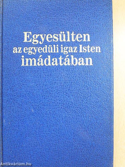 Egyesülten az egyedüli igaz Isten imádatában