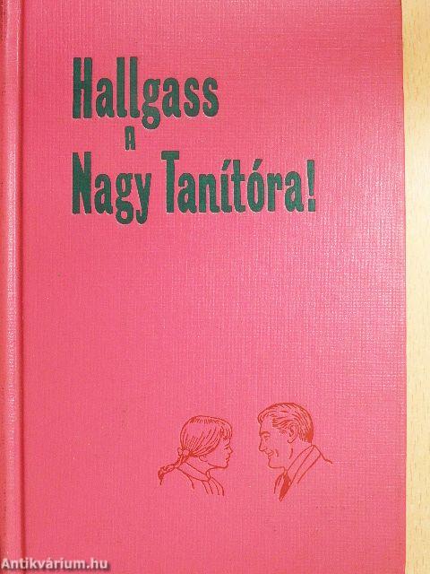 Hallgass a Nagy Tanítóra!