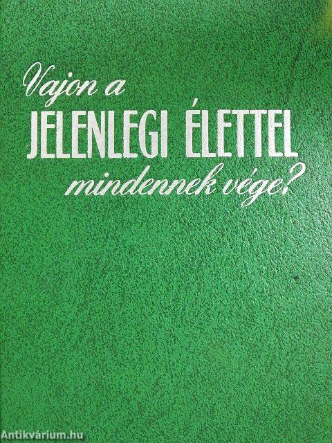 Vajon a jelenlegi élettel mindennek vége?