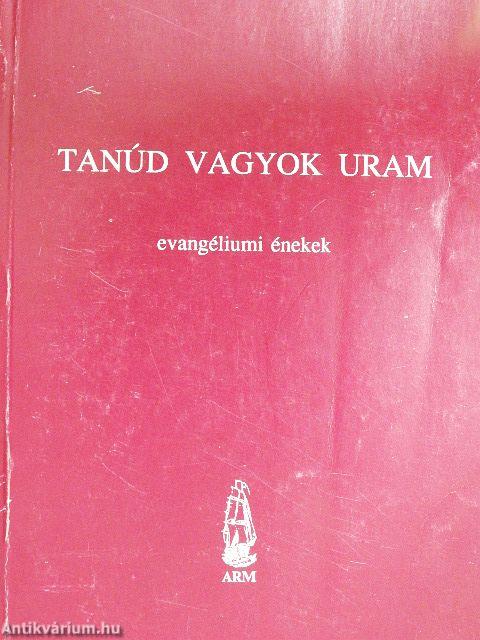 Tanúd vagyok Uram