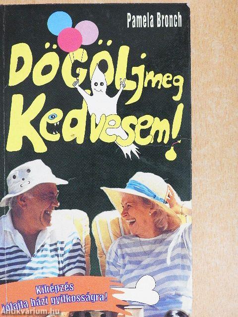 Dögölj meg, kedvesem!