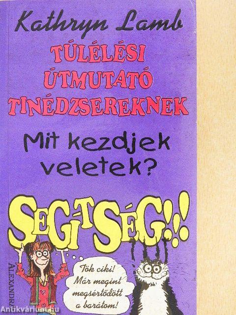 Mit kezdjek veletek? Segítség!!!