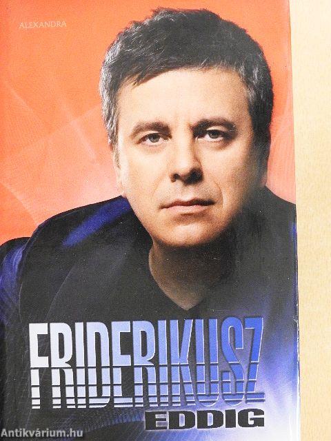 Friderikusz eddig