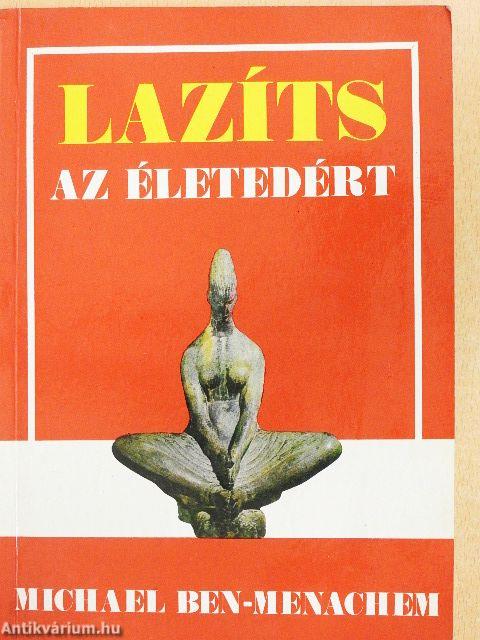 Lazíts az életedért