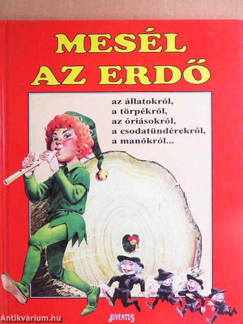 Mesél az erdő az állatokról, a törpékről, az óriásokról, a csodatündérekről, a manókról....