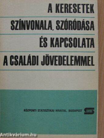 A keresetek színvonala, szóródása és kapcsolata a családi jövedelemmel