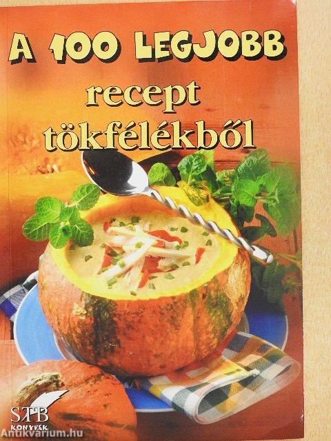 A 100 legjobb recept tökfélékből