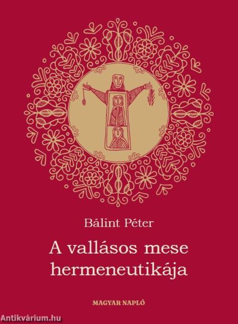 A vallásos mese hermeneutikája (Irodalmi - és etnohermeneutikai tanulmányok)