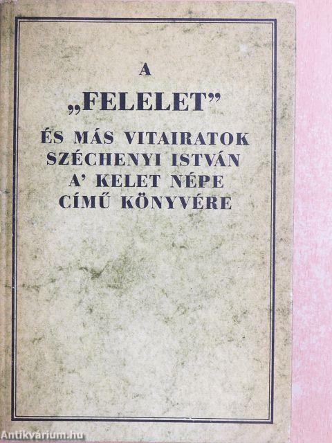 A "Felelet" és más vitairatok Széchenyi István A' kelet népe című könyvére