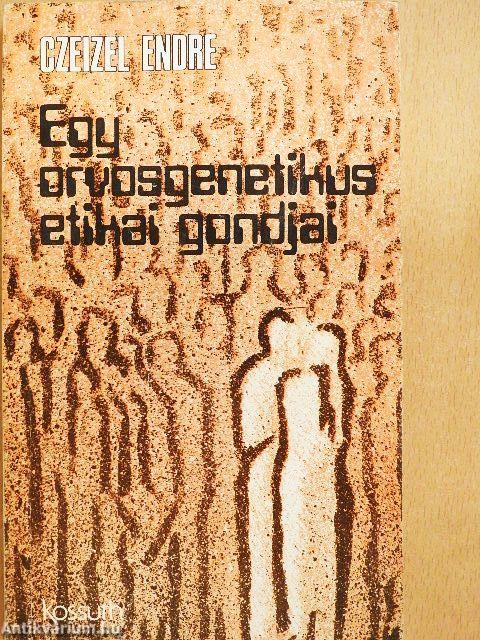 Egy orvosgenetikus etikai gondjai