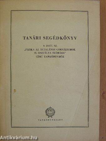 Tanári segédkönyv a 20177. sz. "Fizika az általános gimnáziumok II. osztálya számára" című tankönyvhöz
