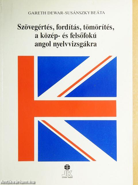 Szövegértés, fordítás, tömörítés, a közép- és felsőfokú angol nyelvvizsgákra