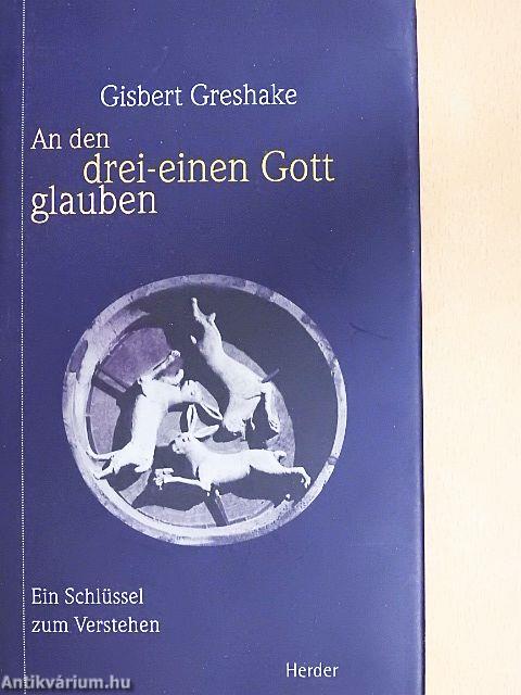 An den drei-einen Gott glauben