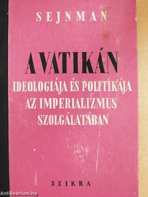 A Vatikán ideologiája és politikája az imperializmus szolgálatában