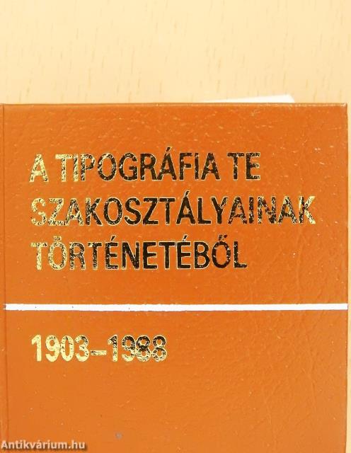 A tipográfia TE szakosztályainak történetéből (minikönyv) (számozott)