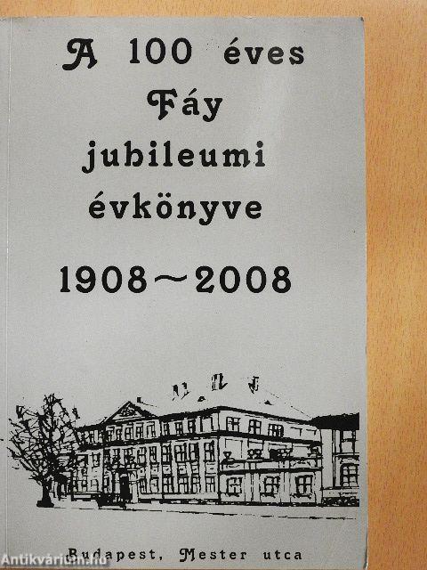 A 100 éves Fáy jubileumi évkönyve 1908-2008