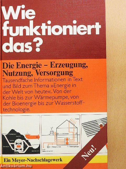 Wie funktioniert das? - Die Energie - Erzeugung, Nutzung, Versorgung