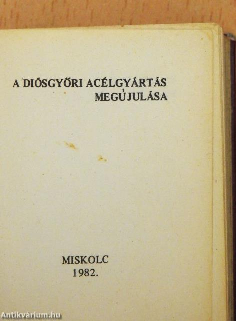 A diósgyőri acélgyártás megújulása (minikönyv) (számozott)