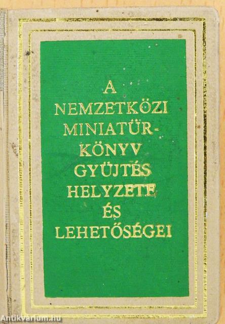 A nemzetközi miniatűrkönyv gyűjtés helyzete és lehetőségei (minikönyv) (számozott)