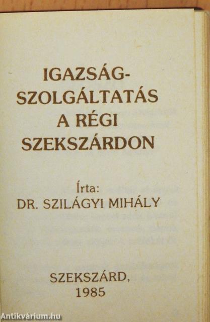 Igazságszolgáltatás a régi Szekszárdon (minikönyv)