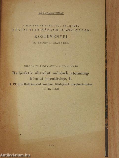 Über die Diffusion von Radongas (222Rn) in Porösen Festen Körpern/Neuartige Elektrochemische Verfahren zur Herstellung Tragerfreier Radioaktiver Praparate/Radioaktív abszolút mérések atommag-kémiai jelentősége I.