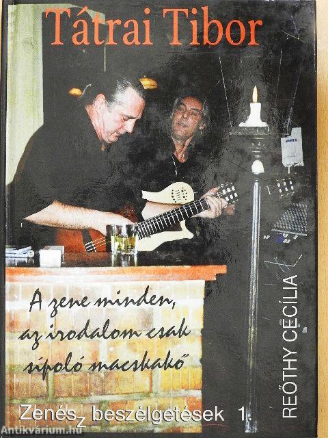 Tátrai Tibor - A zene minden, az irodalom csak sípoló macskakő