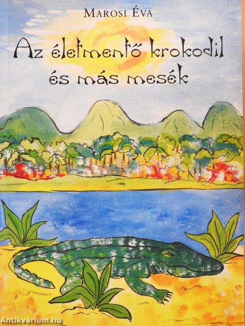 Az életmentő krokodil és más mesék (dedikált példány)