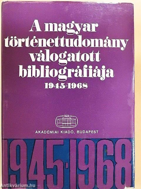 A magyar történettudomány válogatott bibliográfiája 1945-1968