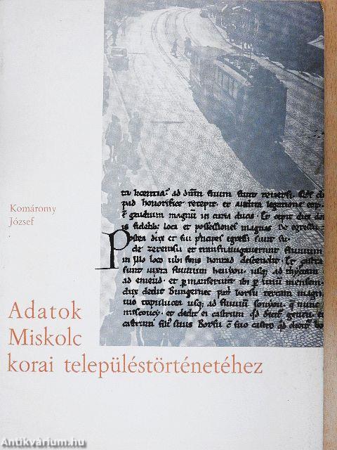 Adatok Miskolc korai településtörténetéhez