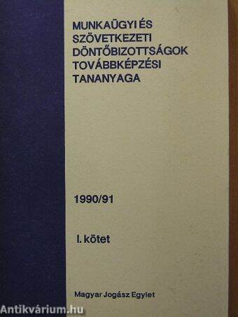 Munkaügyi és Szövetkezeti Döntőbizottságok továbbképzési tananyaga 1990/91 I.