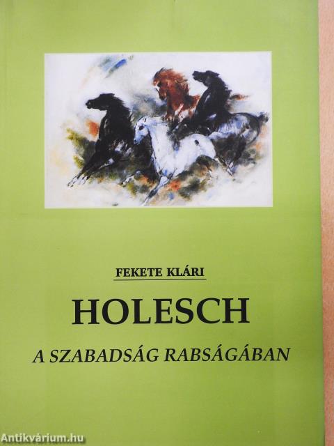 Holesch - A szabadság rabságában (dedikált példány)