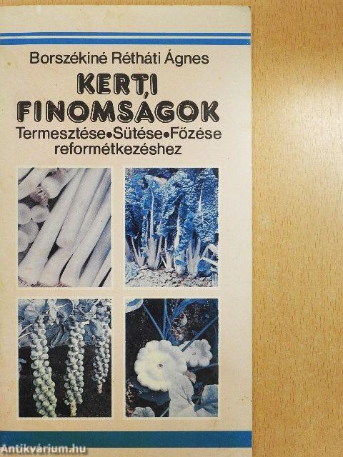 Kerti finomságok termesztése, sütése, főzése reformétkezéshez
