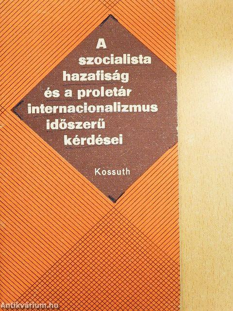 A szocialista hazafiság és a proletár internacionalizmus időszerű kérdései