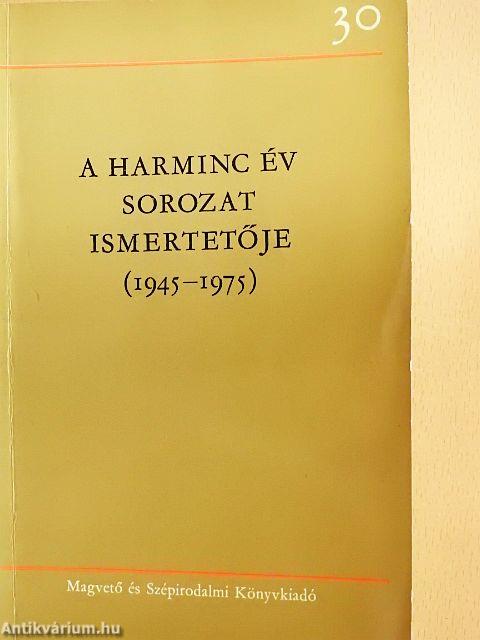 A Harminc év sorozat ismertetője (1945-1975)