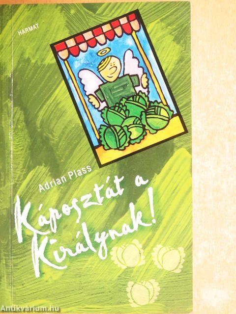 Káposztát a Királynak!
